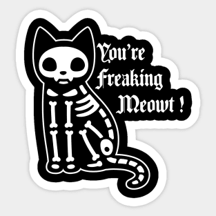 You're freaking meowt Sticker